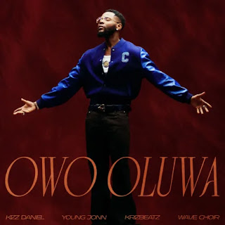 Kizz Daniel (feat. Young Jonn, Krizbeatz & Wave Choir) Owo Oluwa